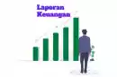 Apa itu Laporan Keuangan Perusahaan dan Gunanya untuk Investasi Saham